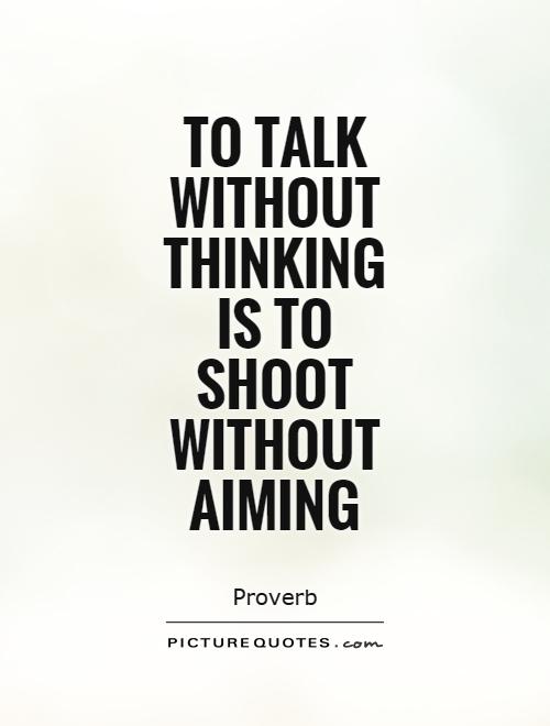 to-talk-without-thinking-is-to-shoot-without-aiming-quote-1